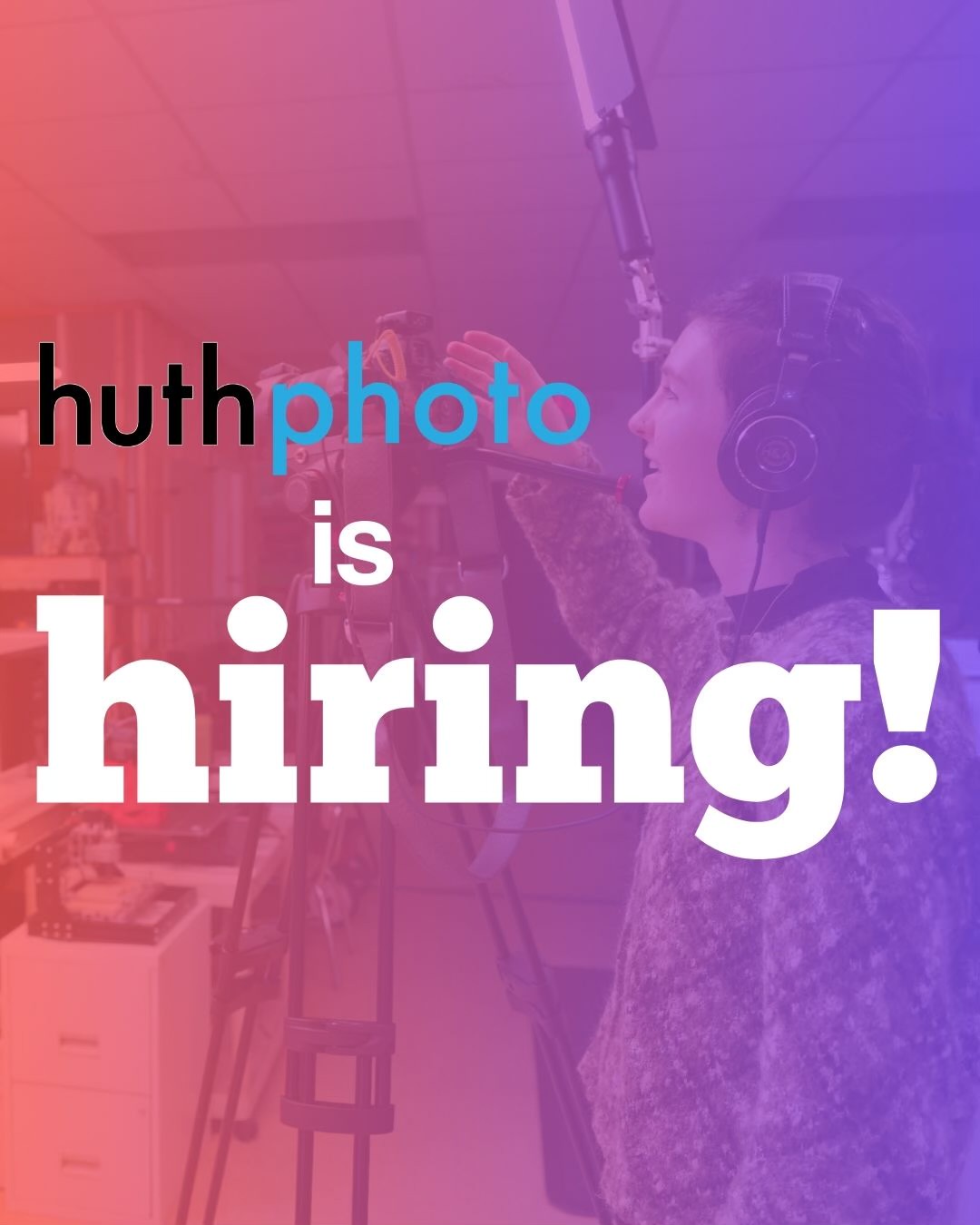 text over image says 'HuthPhoto is Hiring' and photo behind words is of a woman videographer working